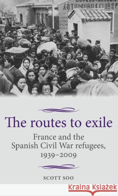 The Routes to Exile CB: France and the Spanish Civil War Refugees, 19392009 Cross, Maire 9780719086915 Manchester University Press - książka