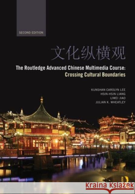 The Routledge Advanced Chinese Multimedia Course: Crossing Cultural Boundaries Lee, Kunshan Carolyn 9780415841337 Routledge - książka