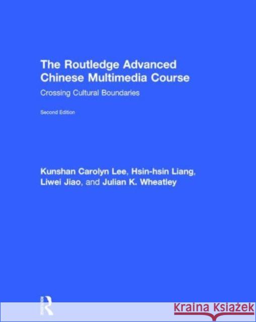 The Routledge Advanced Chinese Multimedia Course: Crossing Cultural Boundaries Lee, Kunshan Carolyn 9780415841344 Routledge - książka