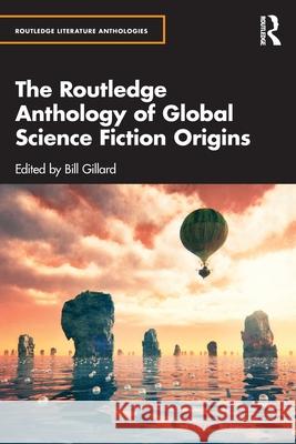 The Routledge Anthology of Global Science Fiction Origins Bill Gillard 9781041010494 Routledge - książka