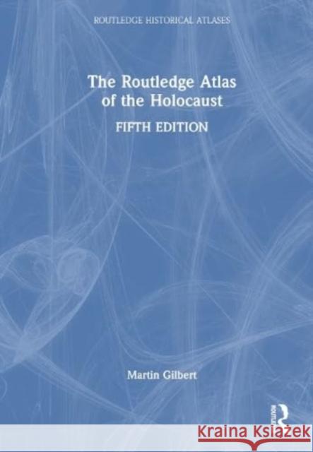 The Routledge Atlas of the Holocaust Martin Gilbert 9781032053745 Taylor & Francis Ltd - książka