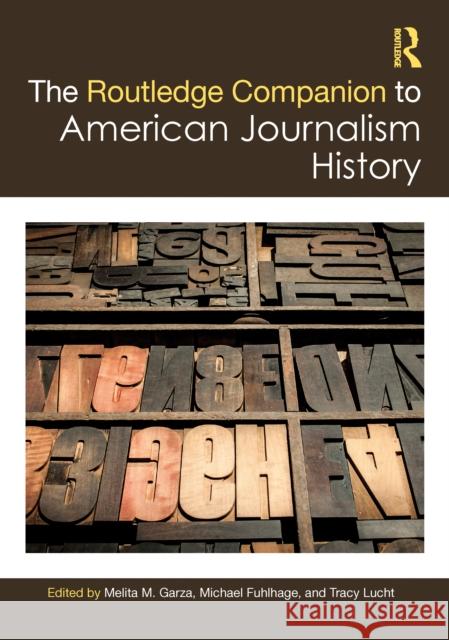 The Routledge Companion to American Journalism History Melita M. Garza Michael Fuhlhage Tracy Lucht 9781032156477 Routledge - książka