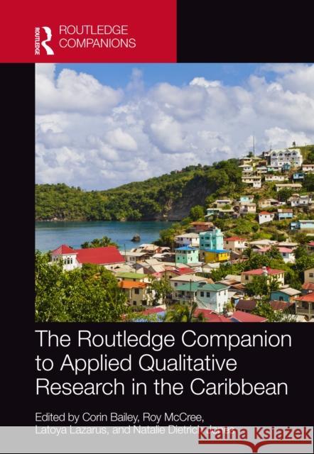 The Routledge Companion to Applied Qualitative Research in the Caribbean Corin Bailey Roy McCree Latoya Lazarus 9781032202914 Routledge - książka