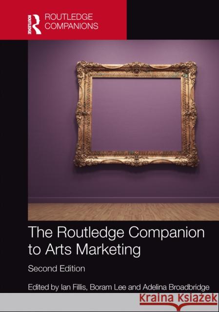 The Routledge Companion to Arts Marketing Ian Fillis Daragh O'Reilly Boram Lee 9781041156802 Routledge - książka