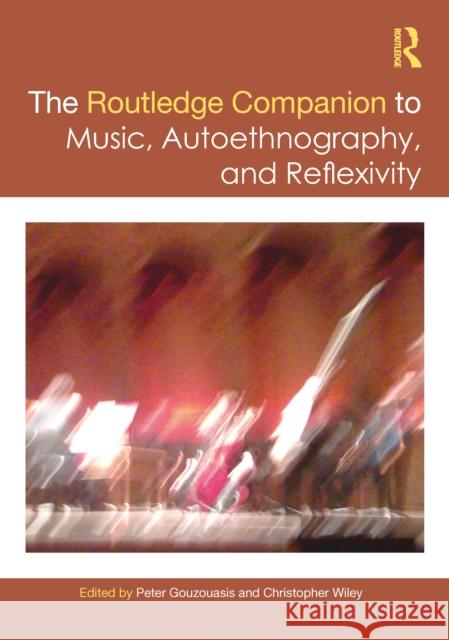 The Routledge Companion to Autoethnography and Self-Reflexivity in Music Studies Peter Gouzouasis Christopher Wiley 9780367351472 Taylor & Francis Ltd - książka