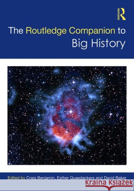 The Routledge Companion to Big History Craig Benjamin Esther Quaedackers David Baker 9781138905818 Routledge - książka