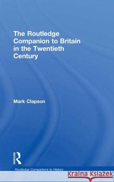 The Routledge Companion to Britain in the Twentieth Century Mark Clapson   9780415275354 Taylor & Francis - książka