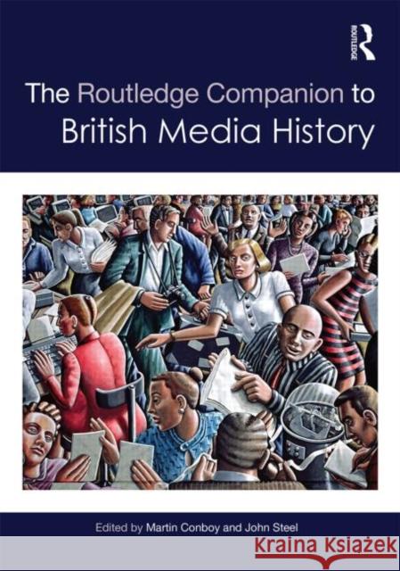 The Routledge Companion to British Media History Martin Conboy John Steel  9780415537186 Taylor and Francis - książka