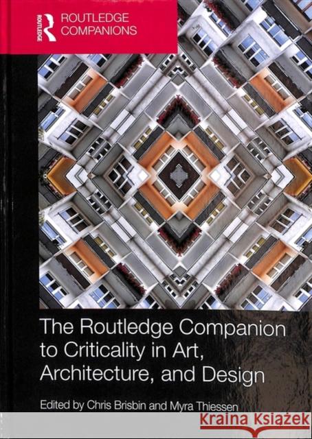 The Routledge Companion to Criticality in Art, Architecture, and Design Christopher Brisbin Myra Thiessen 9781138189232 Routledge - książka