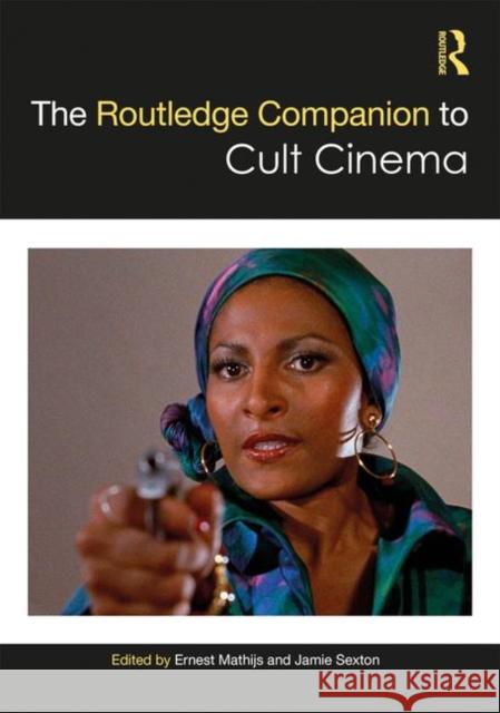 The Routledge Companion to Cult Cinema Jamie Sexton Ernest Mathijs (University of British Co  9781138950276 Routledge - książka