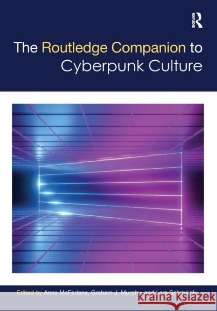 The Routledge Companion to Cyberpunk Culture Anna McFarlane Lars Schmeink Graham Murphy 9781032083322 Routledge - książka