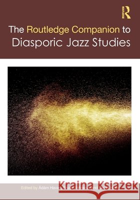 The Routledge Companion to Diasporic Jazz Studies  9781032080390 Taylor & Francis Ltd - książka