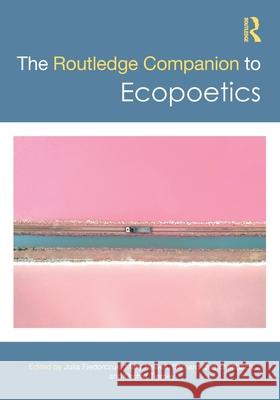 The Routledge Companion to Ecopoetics Julia Fiedorczuk Mary Newell Bernard Quetchenbach 9781032033792 Routledge - książka