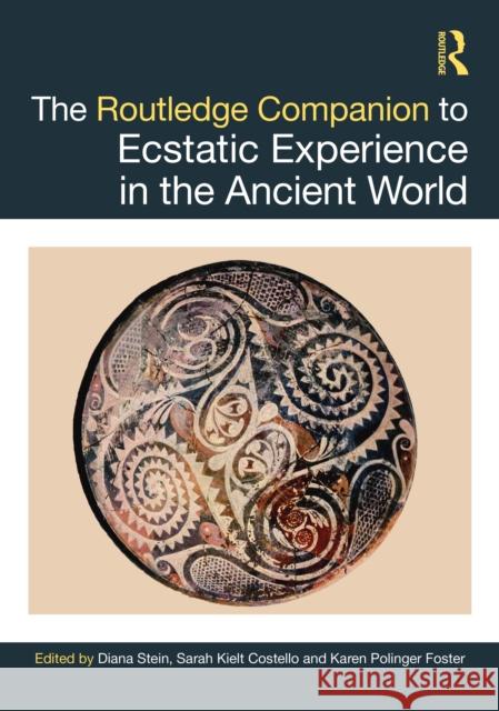 The Routledge Companion to Ecstatic Experience in the Ancient World Diana L. Stein Sarah Kiel Karen Polinge 9780367480325 Routledge - książka