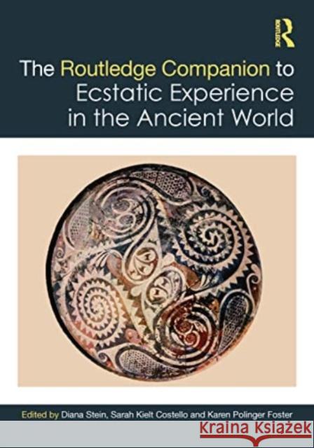 The Routledge Companion to Ecstatic Experience in the Ancient World Diana Stein Sarah Kiel Karen Polinge 9781032108483 Routledge - książka