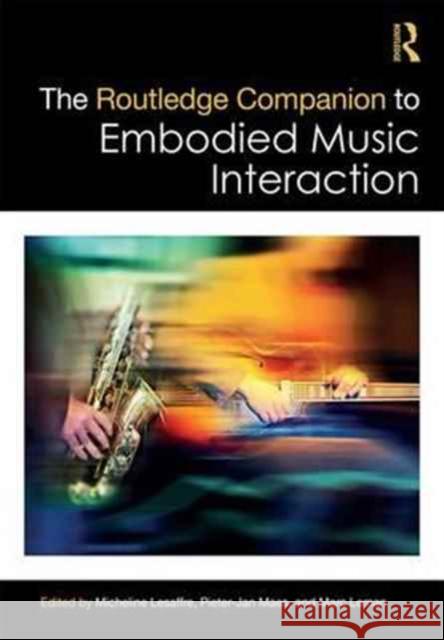 The Routledge Companion to Embodied Music Interaction Marc Leman Micheline Lesaffre Pieter-Jan Maes 9781138657403 Routledge - książka