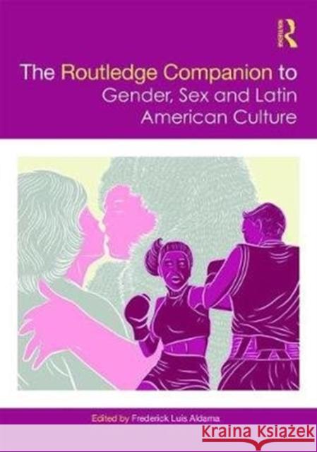 The Routledge Companion to Gender, Sex and Latin American Culture Frederick Luis Aldama 9781138894952 Routledge - książka