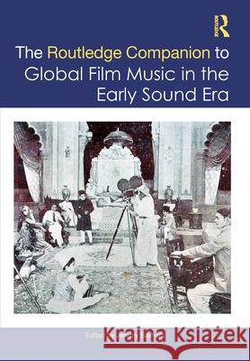 The Routledge Companion to Global Film Music in the Early Sound Era Jeremy Barham 9781032595313 Routledge - książka
