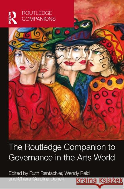 The Routledge Companion to Governance in the Arts World Ruth Rentschler Wendy Reid Chiara Carolina Donelli 9781032326689 Routledge - książka