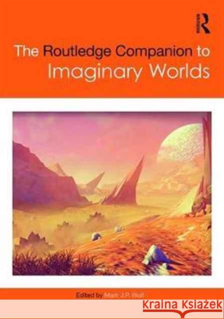 The Routledge Companion to Imaginary Worlds Mark J. P. Wolf 9781138638914 Routledge - książka