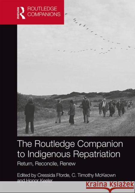 The Routledge Companion to Indigenous Repatriation: Return, Reconcile, Renew Cressida Fforde Honor Keeler C. Timothy McKeown 9781138303584 Routledge - książka