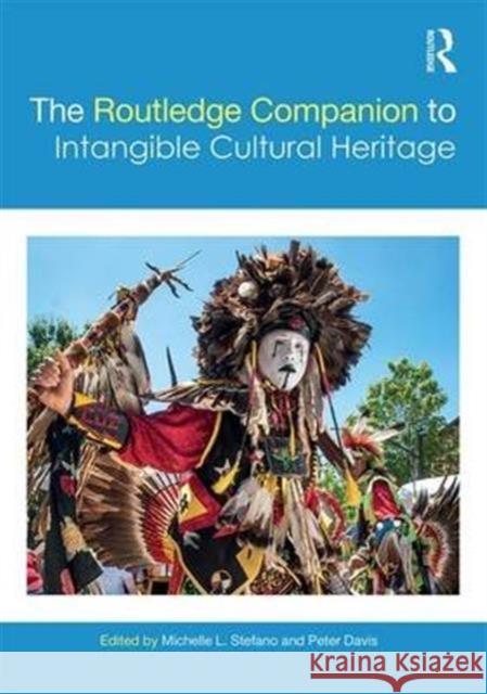 The Routledge Companion to Intangible Cultural Heritage Peter Davis Michelle L. Stefano 9781138860551 Routledge - książka