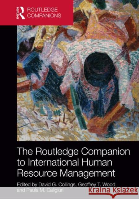 The Routledge Companion to International Human Resource Management David G. Collings Geoffrey T. Wood Paula M. Caligiuri 9780415636049 Taylor and Francis - książka