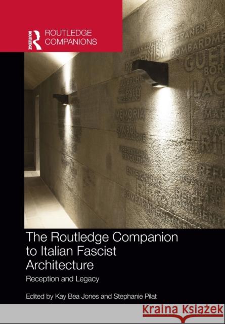The Routledge Companion to Italian Fascist Architecture: Reception and Legacy Kay Bea Jones Stephanie Pilat 9781032236001 Routledge - książka