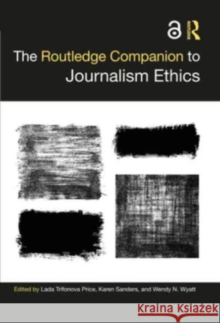 The Routledge Companion to Journalism Ethics Lada Trifonova Price Karen Sanders Wendy N. Wyatt 9781032041599 Routledge - książka