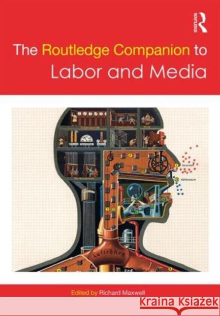 The Routledge Companion to Labor and Media Richard Maxwell   9780415837446 Taylor and Francis - książka