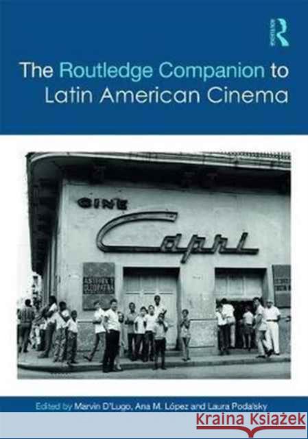 The Routledge Companion to Latin American Cinema Marvin D'Lugo Anna M. Lopez Laura Podalsky 9781138855267 Routledge - książka
