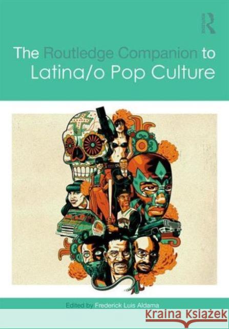 The Routledge Companion to Latina/O Popular Culture Frederick Luis Aldama   9781138638945 Taylor and Francis - książka