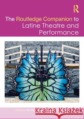 The Routledge Companion to Latine Theatre and Performance Noe Montez Olga Sanchez Saltveit 9781032134932 Routledge - książka