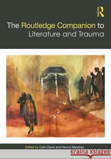 The Routledge Companion to Literature and Trauma Colin Davis Hanna Meretoja 9781138494923 Routledge - książka
