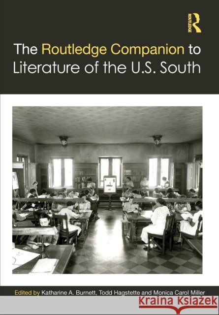 The Routledge Companion to Literature of the U.S. South Katharine A. Burnett Todd Hagstette Monica Carol Miller 9781032286853 Routledge - książka