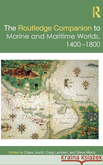 The Routledge Companion to Marine and Maritime Worlds 1400-1800 Claire Jowitt Craig Lambert Steve Mentz 9780367471842 Routledge - książka