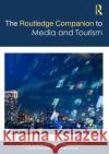 The Routledge Companion to Media and Tourism Maria Mansson Anne Buchmann Cecilia Cassinger 9781138366282 Routledge