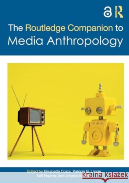 The Routledge Companion to Media Anthropology Elisabetta Costa Patricia G. Lange Nell Haynes 9781032007786 Routledge - książka