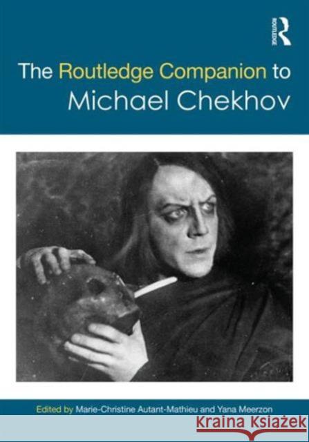 The Routledge Companion to Michael Chekhov M. -C Autant-Mathieu Yana Meerzon Marie Christine Autan 9780415710183 Routledge - książka