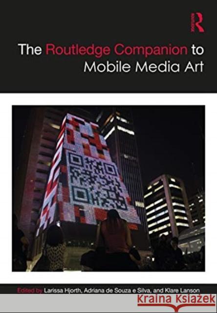 The Routledge Companion to Mobile Media Art Larissa Hjorth Adriana d Klare Lanson 9780367197162 Routledge - książka