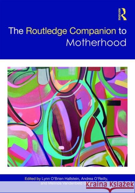 The Routledge Companion to Motherhood Lynn O. Hallstein Andrea O'Reilly Melinda Vandenbeld Giles 9781138052413 Routledge - książka