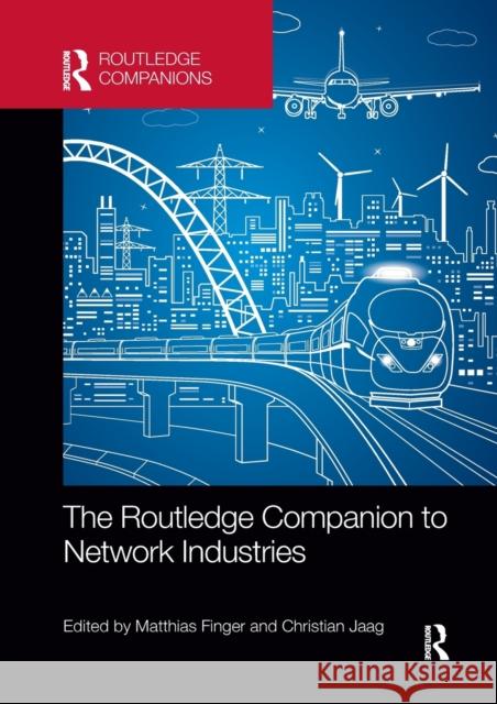 The Routledge Companion to Network Industries Matthias Finger Christian Jaag 9780367656263 Routledge - książka