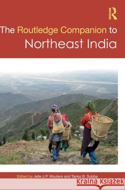 The Routledge Companion to Northeast India Jelle J. P. Wouters Tanka B. Subba 9780367725662 Routledge Chapman & Hall - książka
