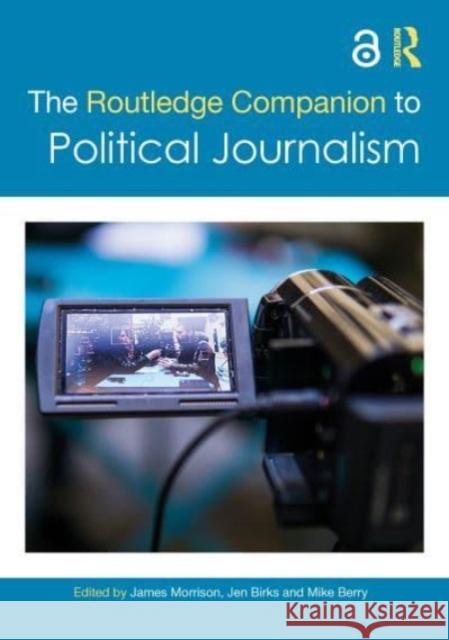 The Routledge Companion to Political Journalism James Morrison Jen Birks Mike Berry 9781032080451 Routledge - książka