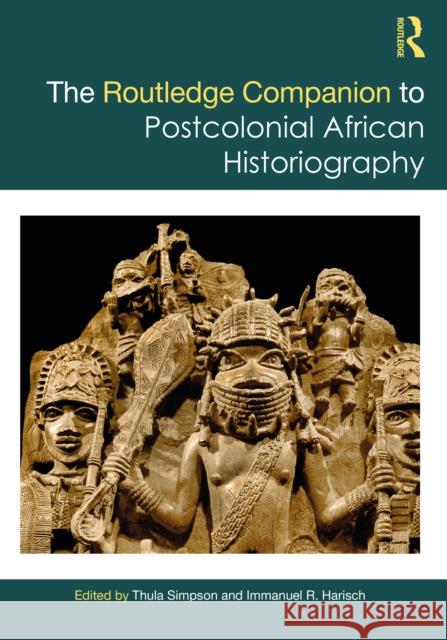 The Routledge Companion to Postcolonial African Historiography Thula Simpson Immanuel R. Harisch 9781032110479 Routledge - książka