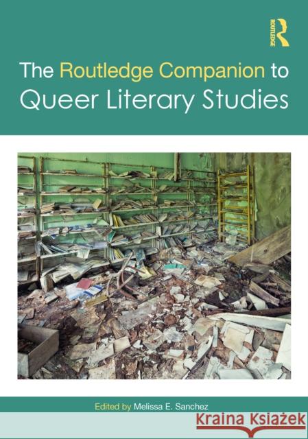 The Routledge Companion to Queer Literary Studies Melissa E. Sanchez 9780367445287 Routledge - książka