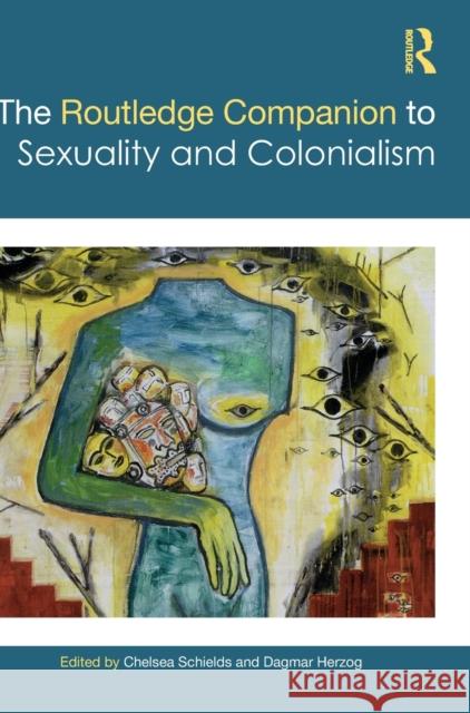 The Routledge Companion to Sexuality and Colonialism Chelsea Schields Dagmar Herzog 9781138581395 Routledge - książka