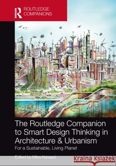 The Routledge Companion to Smart Design Thinking in Architecture & Urbanism for a Sustainable, Living Planet Mitra Kanaani 9781032469904 Taylor & Francis Ltd - książka