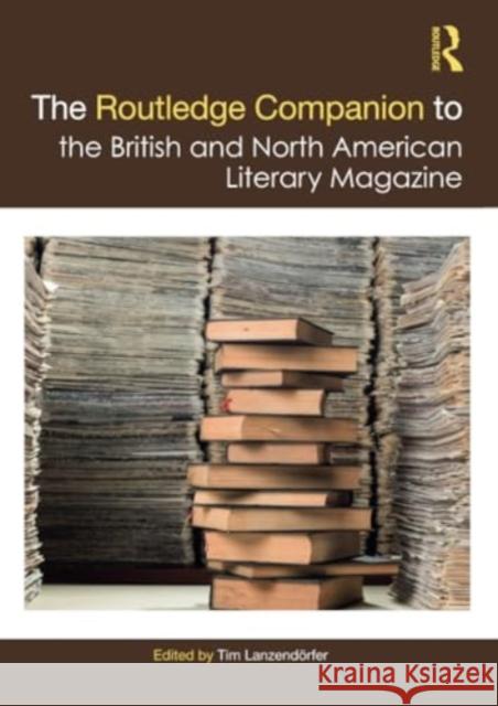 The Routledge Companion to the British and North American Literary Magazine Tim Lanzend?rfer 9781032163338 Routledge - książka