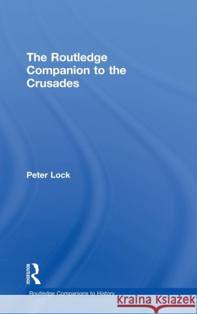 The Routledge Companion to the Crusades Peter Lock 9780415247320 Routledge - książka